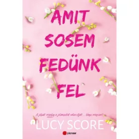   Lucy Score - Amit sosem fedünk fel - A jófiúk mindig a jólányokat választják… Vagy mégsem?
