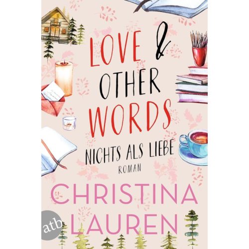Christina Lauren - Love And Other Words – Nichts als Liebe: Roman