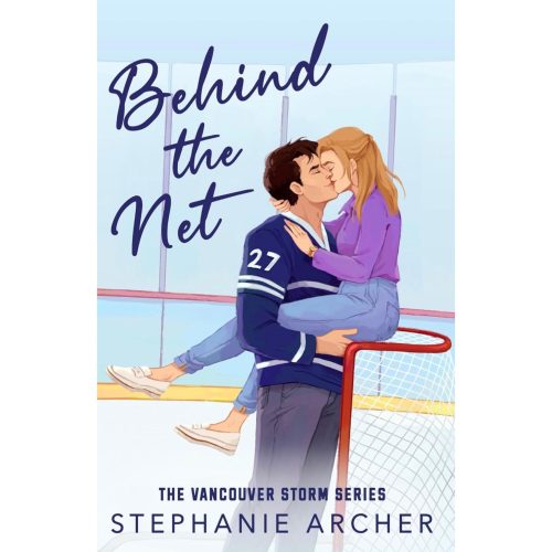 Stephanie Archer - Behind The Net: A Grumpy Sunshine Hockey Romance (Vancouver Storm Book 1)